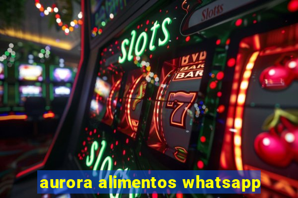 aurora alimentos whatsapp